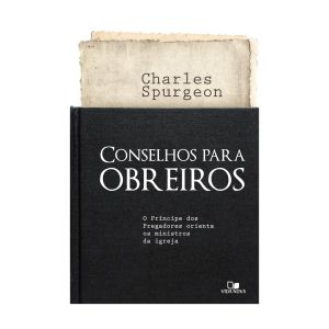 Conselhos Para Obreiros. Charles Spurgeon, Edições Vida Nova