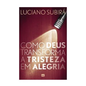 Como Deus Transforma A Tristeza Em Alegria. De Luciano Subirá, Mundo Cristão
