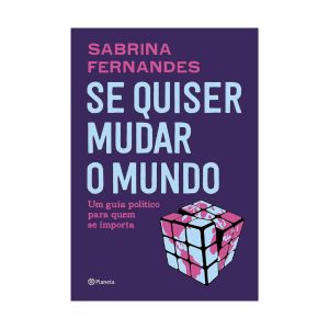 Se Quiser Mudar o Mundo. De Sabrina Fernandes. Editora Planeta