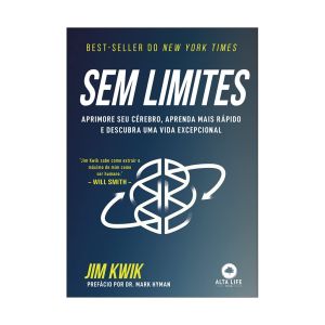 Sem Limites: Aprimore seu cérebro, aprenda mais rápido e descubra uma vida excepcional. De Jim Kwik, Alta Books